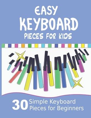 Easy Keyboard Pieces for Kids: 30 Simple Keyboard Pieces for Beginners Easy Keyboard Songbook for Kids (Popular Keyboard Sheet Music with Letters) Subscription