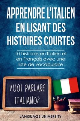 Apprendre l'italien en lisant des histoires courtes: 10 histoires en Italien et en Franais avec liste de vocabulaire