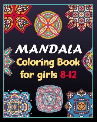 Mandala coloring book for girls 8-12: 100 Creative Mandala pages/100 pages/8/10, Soft Cover, Matte Finish/Mandala coloring book