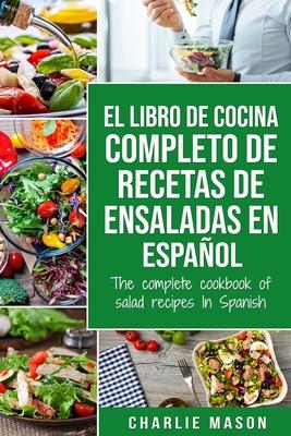 El libro de cocina completo de recetas de ensaladas En espaol/ The complete cookbook of salad recipes In Spanish