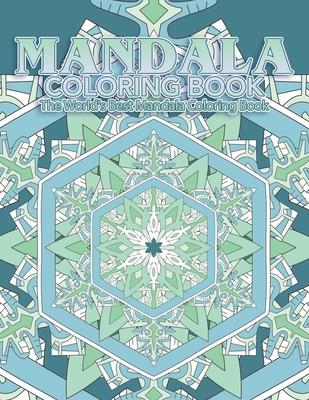 Mandala Coloring Book The World's Best Mandala Coloring Book: Adult Coloring Book Stress Relieving Mandalas Designs Patterns & So Much More Mandala ..