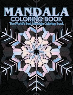 Mandala Coloring Book The World's Best Mandala Coloring Book: Adult Coloring Book Stress Relieving Mandalas Designs Patterns & So Much More Mandala ..