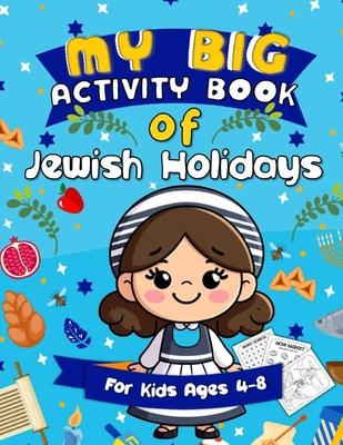 My Big Activity Book of Jewish Holidays: A Jewish Holiday Gift Basket Idea for Kids Ages 4-8 A Jewish High Holiday Activity Book for Children