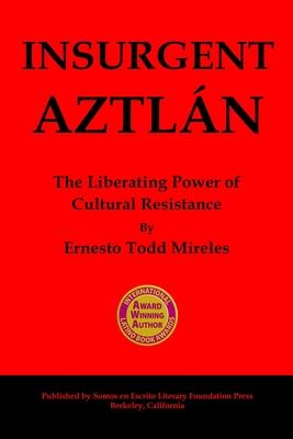 Insurgent Aztln: The Liberating Power of Cultural Resistance