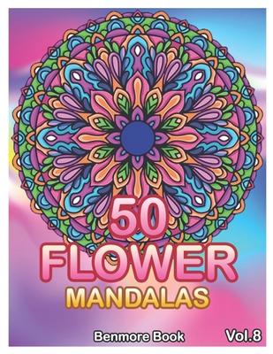 50 Flower Mandalas: Big Mandala Coloring Book for Adults 50 Images Stress Management Coloring Book For Relaxation, Meditation, Happiness a