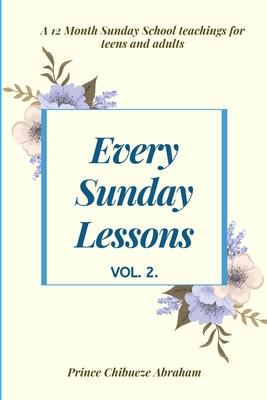 Every Sunday Lessons: A 12 month Sunday School Teachings For Teens and Adults