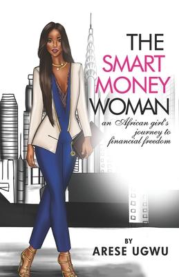 The Smart Money Woman: An African girl's journey to financial freedom