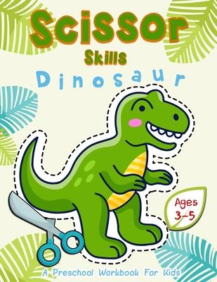 Scissor Skills Dinosaur: A Preschool Workbook for Kids Ages 3-5 by ...