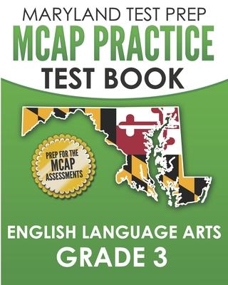 MARYLAND TEST PREP MCAP Practice Test Book English Language Arts Grade 3: Preparation for the MCAP ELA/Literacy Assessments