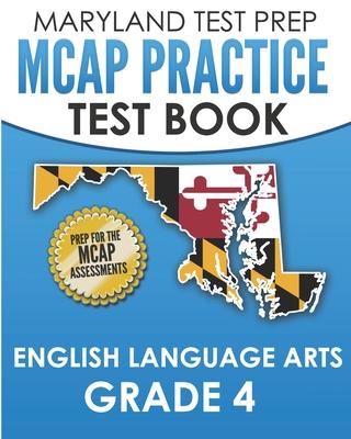 MARYLAND TEST PREP MCAP Practice Test Book English Language Arts Grade 4: Preparation for the MCAP ELA/Literacy Assessments