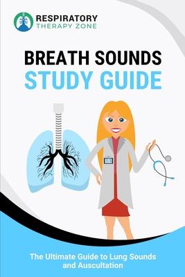 Breath Sounds Study Guide: The Ultimate Guide to Lung Sounds and Auscultation