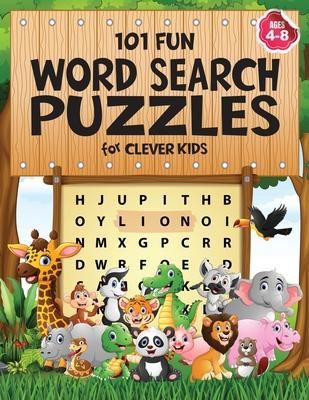 101 Fun Word Search Puzzles for Clever Kids 4-8: First Kids Word Search Puzzle Book ages 4-6 & 6-8. Word for Word Wonder Words Activity for Children 4