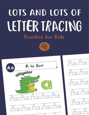 Lots and Lots of Letter Tracing Practice for Kids: Letter Tracing Book for Preschoolers, Toddlers.My First Learn to Write Workbook, Learn to Write Wor