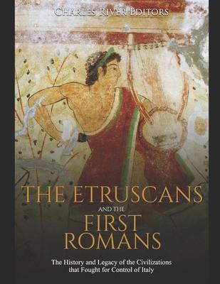 The Etruscans and the First Romans: The History and Legacy of the Civilizations that Fought for Control of Italy Subscription