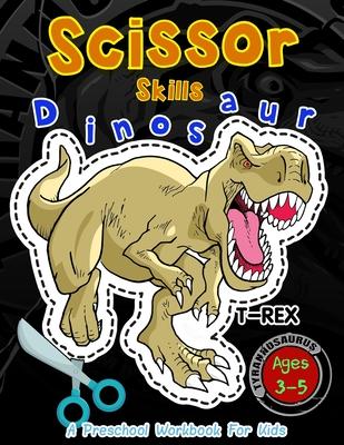 Scissor Skills Dinosaur A Preschool Workbook for Kids: Activity books for Kids Ages 3-5