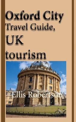 Oxford City Travel Guide, UK tourism: Oxford City History, Oxford University History, and Touristic Environment