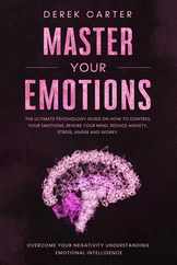 Master Your Emotions: The ultimate psychology guide on how to control your emotions, rewire your mind, reduce anxiety, stress, anger and wor Subscription