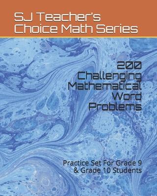 200 Challenging Mathematical Word Problems: Practice Set For Grade 9 & Grade 10 Students