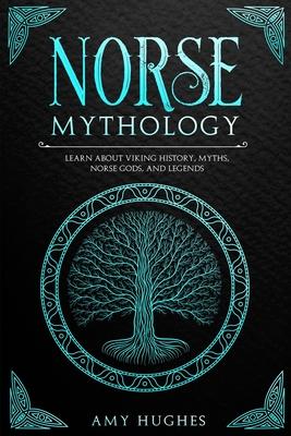 Norse Mythology: Learn about Viking History, Myths, Norse Gods, and Legends