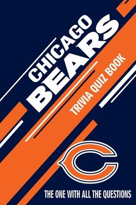 Chicago Bears Trivia Quiz Book: The One With All The Questions