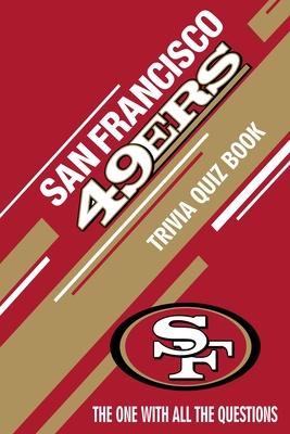 San Francisco 49ers Trivia Quiz Book: The One With All The Questions