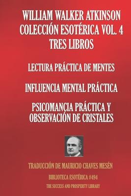 William Walker Atkinson Coleccin Esotrica Vol. 4 Tres Libros: Lectura Prctica De Mentes; Influencia Mental Prctica; Psicomancia Prctica Y Observa Subscription