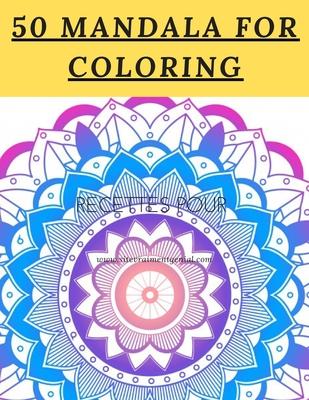 50 Mandala For Coloring: I Love Mandala Anti-stress Adult Coloring Book for Relaxation and Stress Relief for Womens;Adults;Kids 120 page Glossy