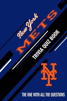 New York Mets Trivia Quiz Book: The One With All The Questions