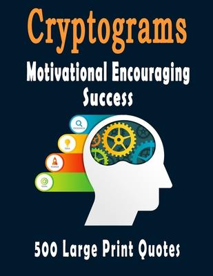 Cryptograms: 500 Cryptograms puzzle books for adults large print, Motivational Encouraging and Success Quotes Cryptograms Large Pri