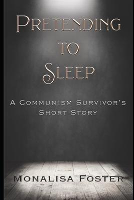 Pretending to Sleep: A Communism Survivor's Short Story