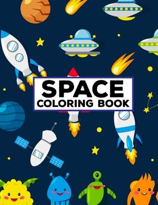 Space Coloring Book: Fun Activity Outer Space Coloring Pages for Adults, Toddlers, Preschoolers, and Kids - 8.5x11 Inches Fun and Education