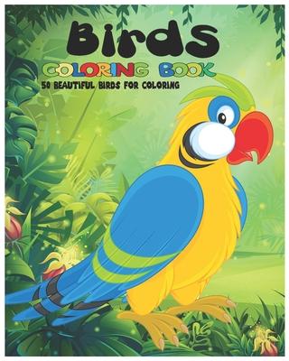 Birds Coloring Book, 50 beautiful Birds for Coloring: Cute Birds Coloring Book: For Girls & Boys Aged 6-12: Awesome 50 Birds designs for coloring.