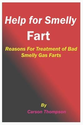 Help for Smelly Fart: Reasons For Treatment of Bad Smelly Gas Farts