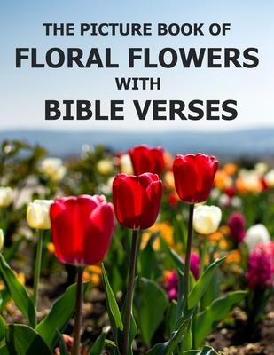 Floral Flowers With Bible Verses: Photo Picture Book Album Coffee Table Photography of Plants Inspirational and Encouraging Scripture Prayer Texts Lar