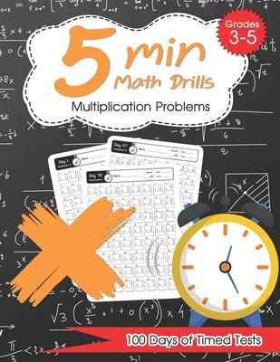 5 Min Math Drills - Multiplication ( Timed Tests ): Math Workbooks for Grade 3 - 5, Kindergarten: 100 days of speed drills