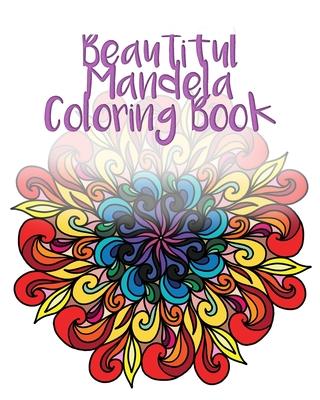 Beautiful Mandela Coloring Book: Thirty Hand Drawn Mandelas for You to Color