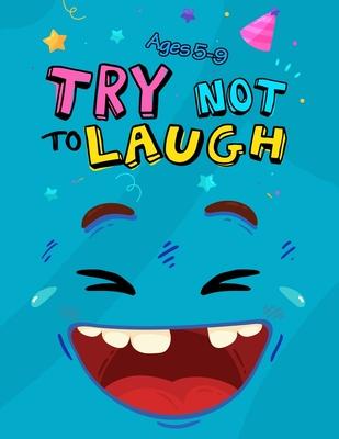 Try Not to Laugh: Silly Jokes for Kids hilarious jokes funny riddles for young kids book