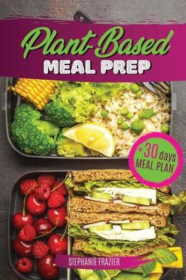 Plant Based Meal Prep: High-Protein whole food Recipes (vegan, vegetarian, keto and paleo). Better health, Athletic Performance, Muscle Growt