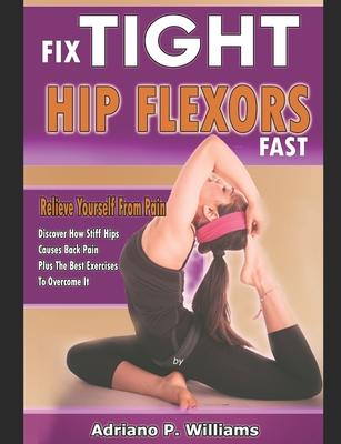 Fix Tight Hip Flexors Fast: Relieve yourself from pain Discover how stiff hips causes back pain plus the best exercises to overcome it