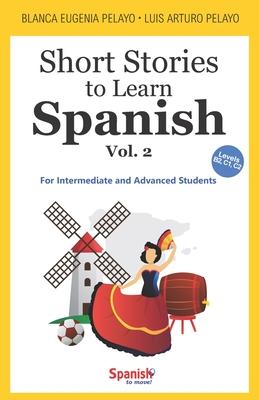 Short Stories to Learn Spanish, Vol. 2: For Intermediate and Advanced Students