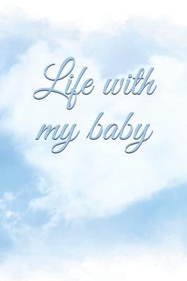 Life with my baby: Book to complete, Keep in memory all the moments spent with your child, ideal gifts for young parents