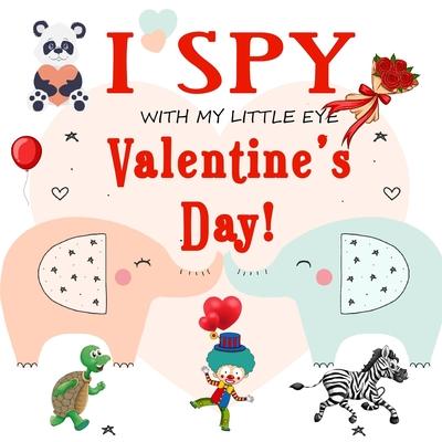 I Spy With My Little Eye Valentine's Day: Fun Picture Guessing Game for Kids Age 2-5 Cute Valentines Day Gift, a Best Valentines Gifts for Kids (Valen