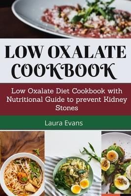 Low Oxalate Cookbook: Low Oxalate Diet Cookbook With Nutritional Guide To Prevent Kidney Stones