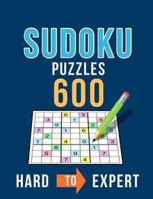 Sudoku 600 Puzzles Hard to Expert: Ultimate Challenge Collection of Sudoku Problems with Two Levels of Difficulty to Improve your Game