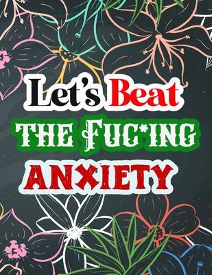 Let's Beat the Anxiety: Say Goodbye to Stress, Depression and Anxiety: Amazing Coloring Book to Reduce Anxiety and Stress: Depression Remover