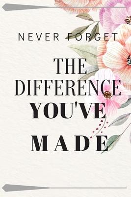 Never Forget The Difference You've Made: Retirement Gifts (6*9 in) 120 page