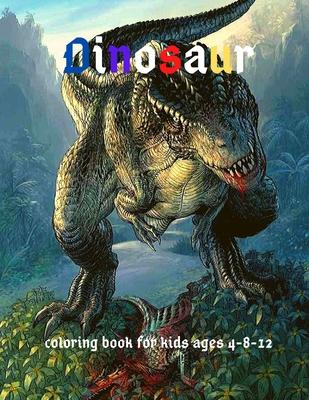 Dinosaur: Coloring Book for Kids ages 4-8-12: Cool Gift And Funny Activity Coloring Book for Boys & Girls