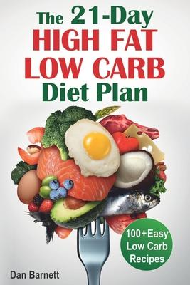 The 21-Day High Fat Low Carb Diet Plan: 100+ Easy Low Carb Recipes