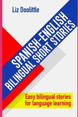 SPANISH-ENGLISH BILINGUAL SHORT STORIES. Easy bilingual stories for language learning.: Spanish speakers looking to learn English and English speakers