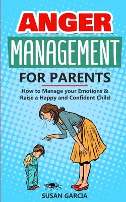 Anger Management for Parents: How to Manage your Emotions & Raise a Happy and Confident Child